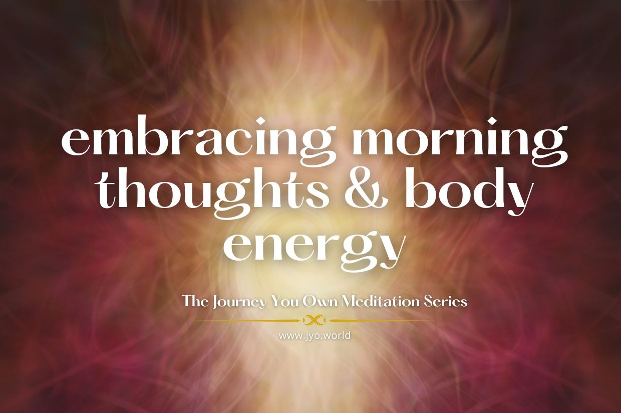 Embrace Morning Thoughts and Body Energy