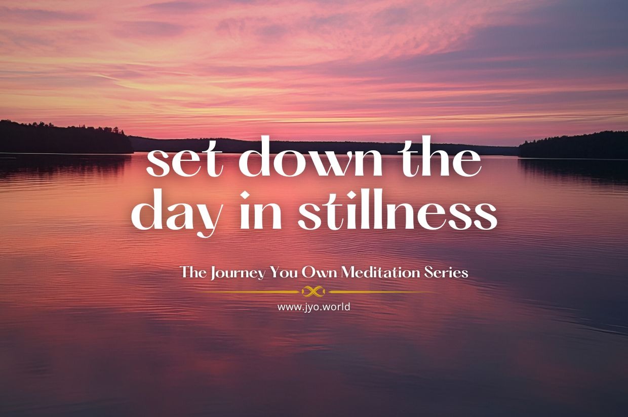 Set Down the Day in Stillness