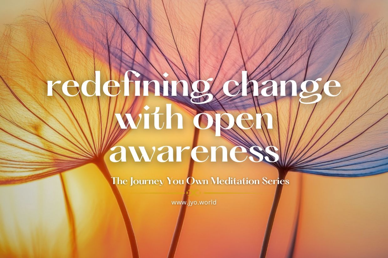 Redefining Change with Open Awareness